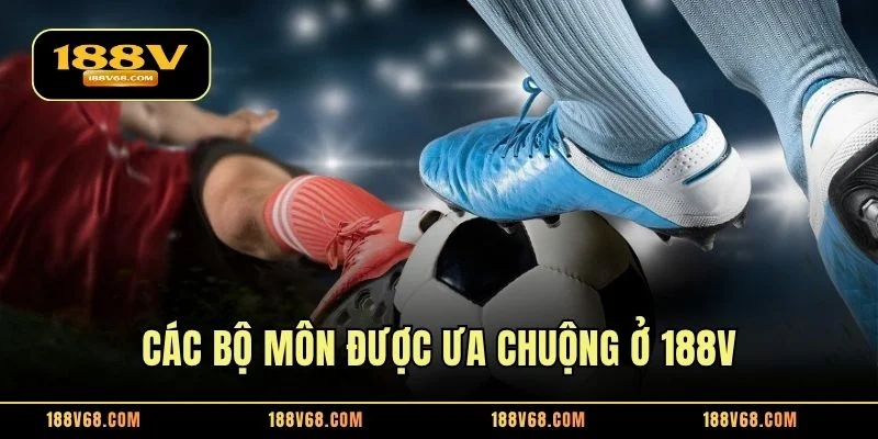Các bộ môn được ưa chuộng ở 188V