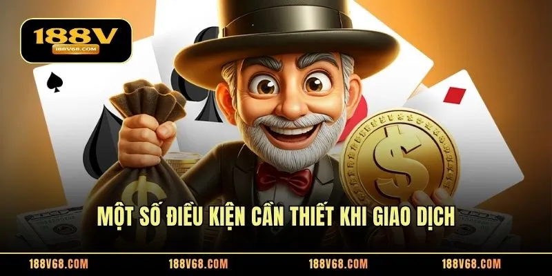 Một số điều kiện cần thiết khi giao dịch